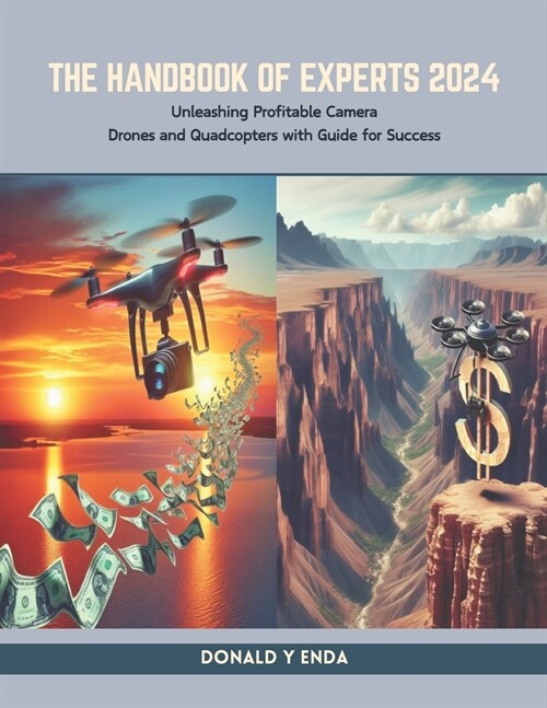 The Handbook of Experts 2024: Unleashing Profitable Camera Drones and Quadcopters with Guide for Success (Paperback)