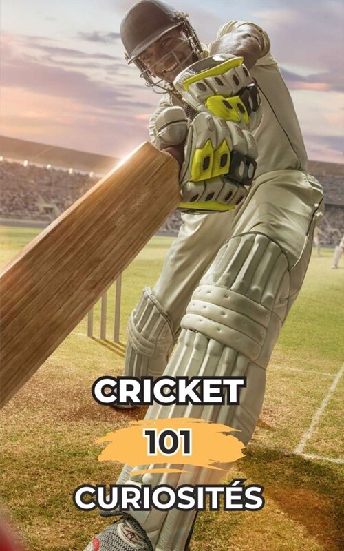 Cricket 101 Curiosit?: Faits Incroyables et Surprenants (Paperback)