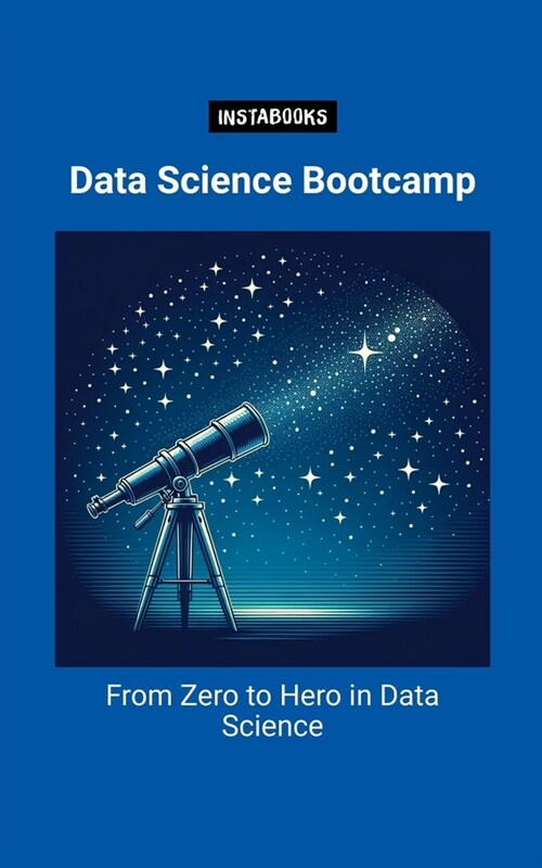 Data Science Bootcamp: From Zero to Hero in Data Science (Paperback)