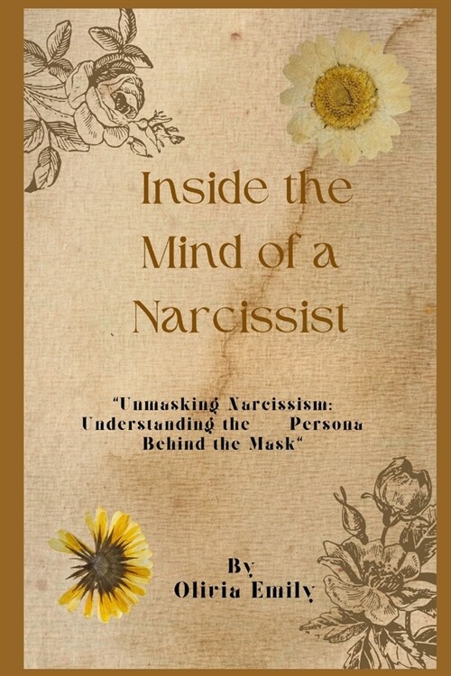 Inside the Mind of a Narcissist: Unmasking Narcissism: Understanding the Persona Behind the Mask (Paperback)