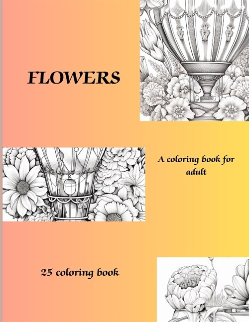 Flowers: A Coloring Book for Adults- 25 Coloring Pages with Flowers (Paperback)