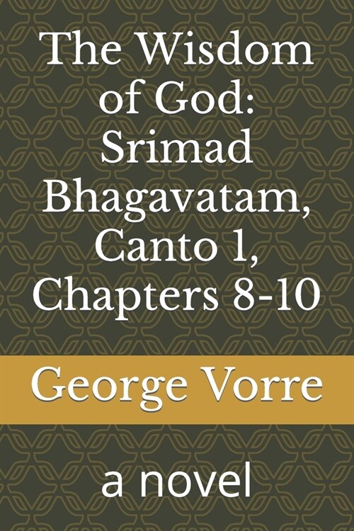 The Wisdom of God: Srimad Bhagavatam, Canto 1, Chapters 8-10: a novel (Paperback)