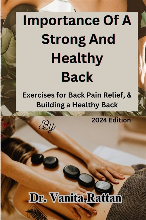Importance Of A Strong And Healthy Back: Exercises for Back Pain Relief, & Building a Healthy Back (Paperback)