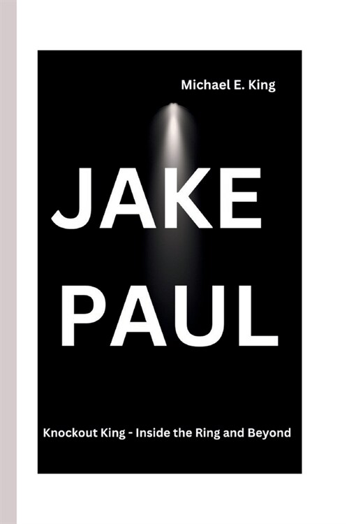 Jake Paul: Knockout King - Inside the Ring and Beyond (Paperback)