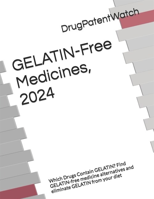 GELATIN-Free Medicines, 2024: Which Drugs Contain GELATIN? Find GELATIN-free medicine alternatives and eliminate GELATIN from your diet (Paperback)