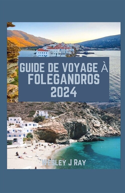 Guide de Voyage ?Fol?andros: Un lieu charg?dhistoire, de paysages captivants, de superbes sentiers c?iers, de plages cach?s et daventures culi (Paperback)