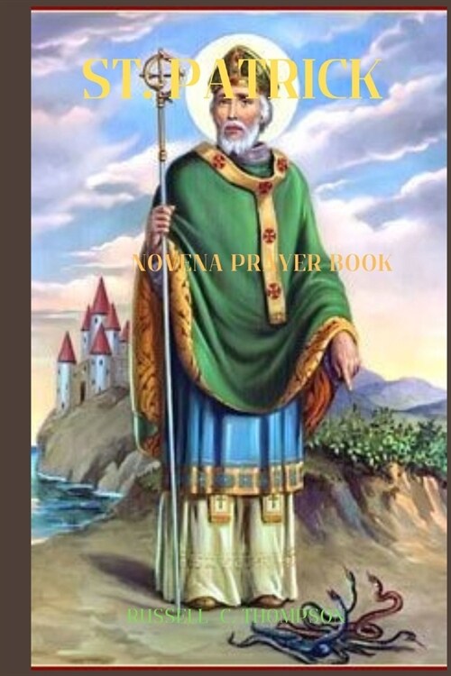 St. Patrick Novena Prayer: Patron and Apostle of Ireland (Paperback)