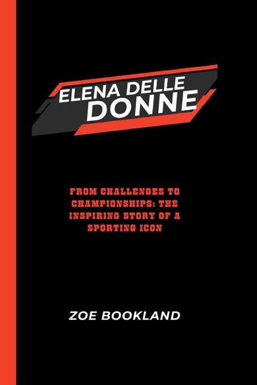 Elena Delle Donne: From Challenges to Championships: The Inspiring Story of a Sporting Icon (Paperback)