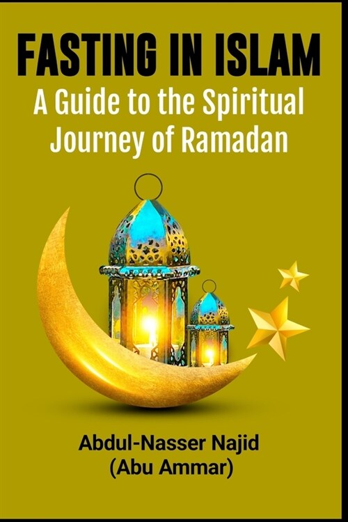 Fasting In Islam: A Guide to the Spiritual Journey of Ramadan (Paperback)