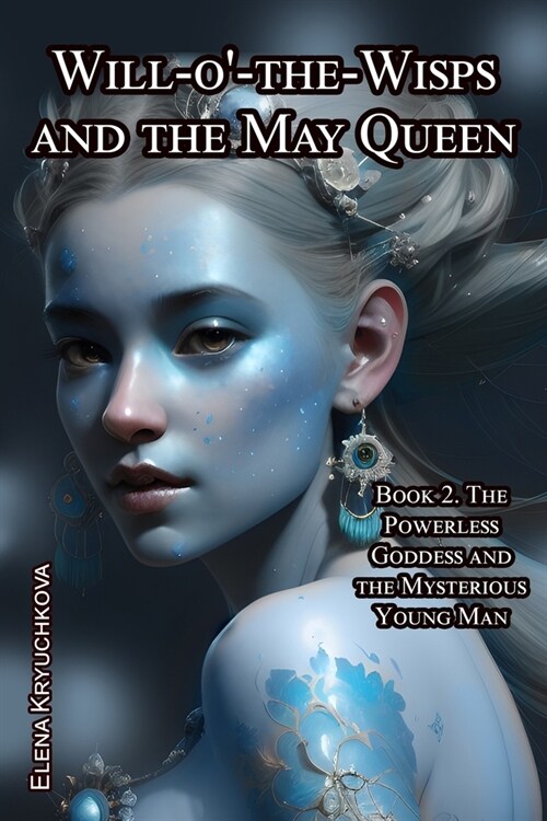 Will-o-the-Wisps and the May Queen. Book 2. The Powerless Goddess and the Mysterious Young Man (Paperback)