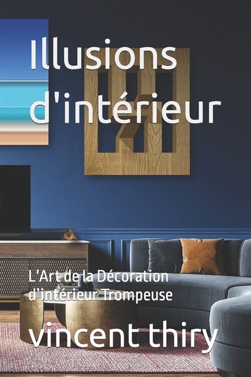 Illusions dint?ieur: LArt de la D?oration dint?ieur Trompeuse (Paperback)