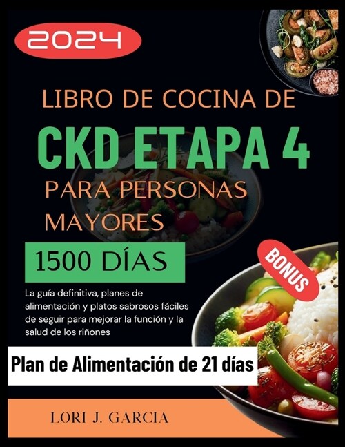 Libro de Cocina de Ckd Etapa 4 Para Personas Mayores: La gu? definitiva, planes de alimentaci? y platos sabrosos f?iles de seguir para mejorar la f (Paperback)