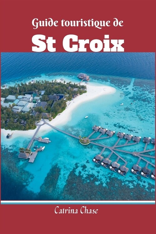 Guide Touristique de St-Croix 2024/2025: Les Merveilles Inexplor?s de ce Havre Tropical (Paperback)