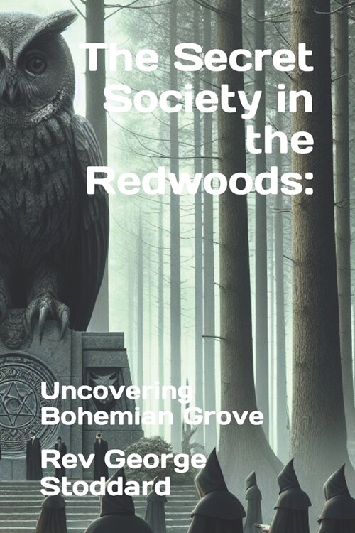 The Secret Society in the Redwoods: : Uncovering Bohemian Grove (Paperback)