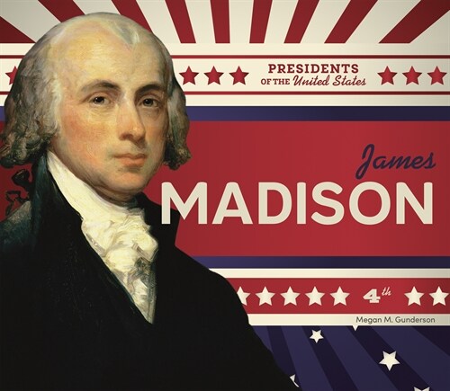 James Madison (Library Binding)