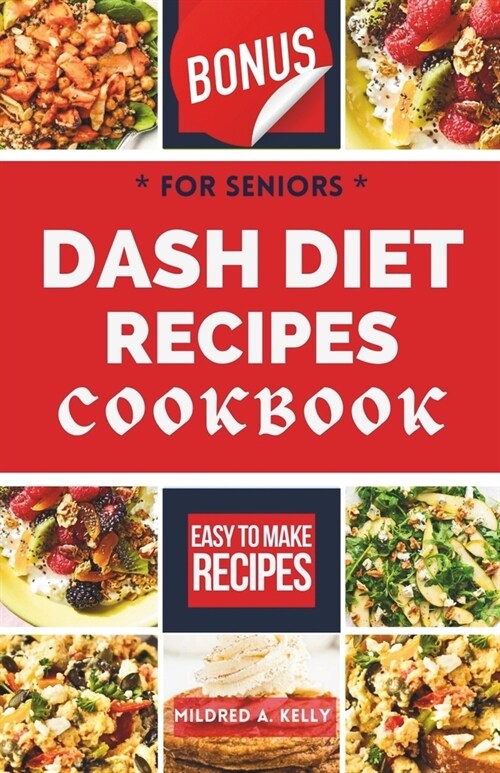 Dash Diet Recipes Cookbook For Seniors: Fresh And Delicious Meals To Manage Blood Pressure Issues And Experience Vibrant Health (Paperback)