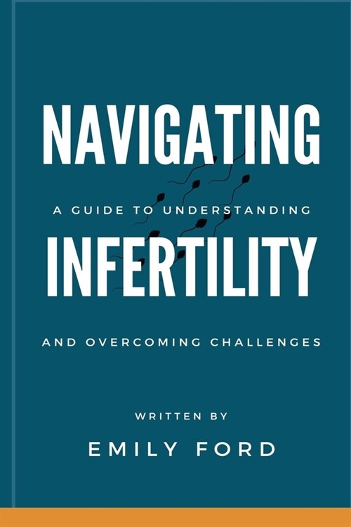 Navigating Infertility: A Guide to Understanding and Overcoming Challenges (Paperback)