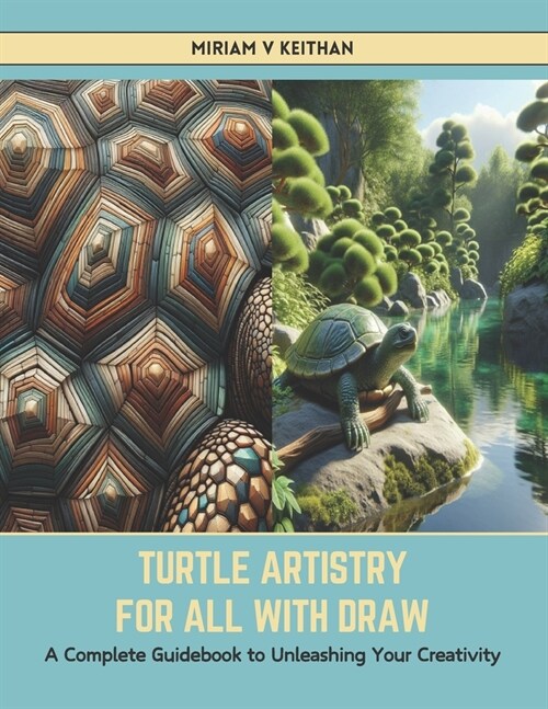 Turtle Artistry for All with Draw: A Complete Guidebook to Unleashing Your Creativity (Paperback)