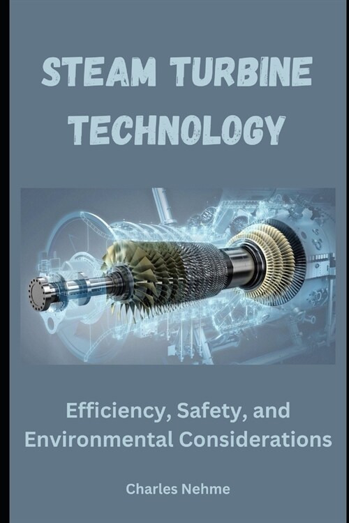 Steam Turbine Technology: Efficiency, Safety, and Environmental Considerations (Paperback)