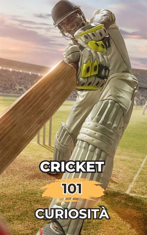 Cricket 101 Curiosit? Fatti Incredibili e Sorprendenti (Paperback)