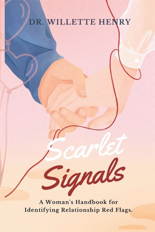 Scarlet Signals: A Womans Handbook for Identifying Relationship Red Flags. (Paperback)