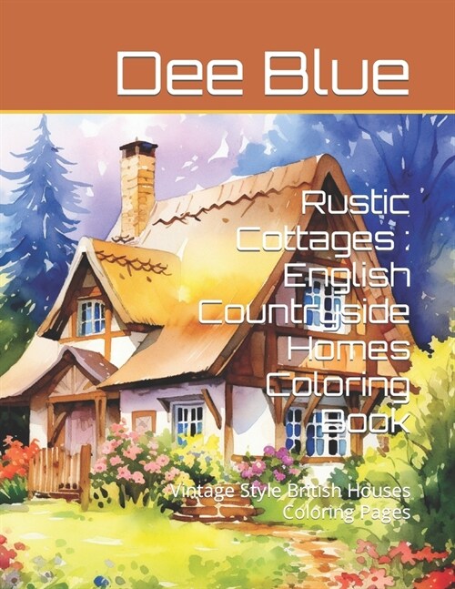 Rustic Cottages: English Countryside Homes Coloring Book: Vintage Style British Houses Coloring Pages (Paperback)