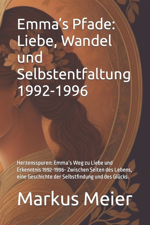 Emmas Pfade: Liebe, Wandel und Selbstentfaltung 1992-1996: Herzensspuren: Emmas Weg zu Liebe und Erkenntnis 1992-1996 Zwischen Sei (Paperback)