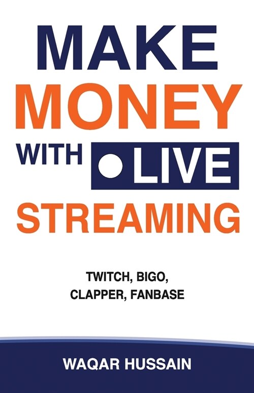 Make Money With Live Streaming: (Twitch, Bigo, Clapper, Fanbase) (Paperback)