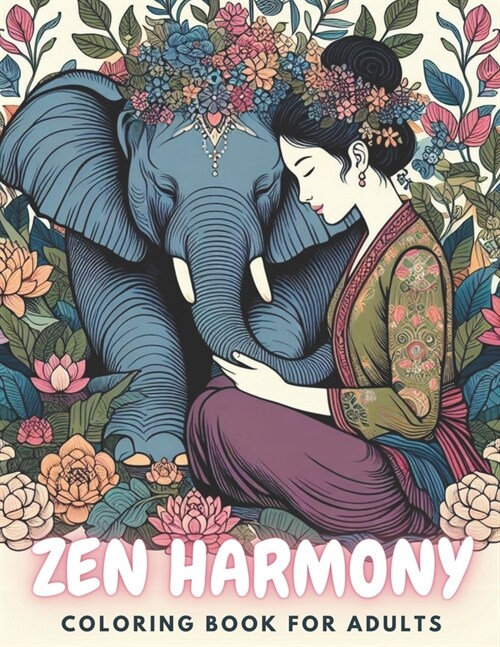 Zen Harmony Coloring Book for Adults: A Calmness Relaxing Coloring Book with Animals in Flowers, Zen Mindful People and Bloom Beautiful Garden Pattern (Paperback)