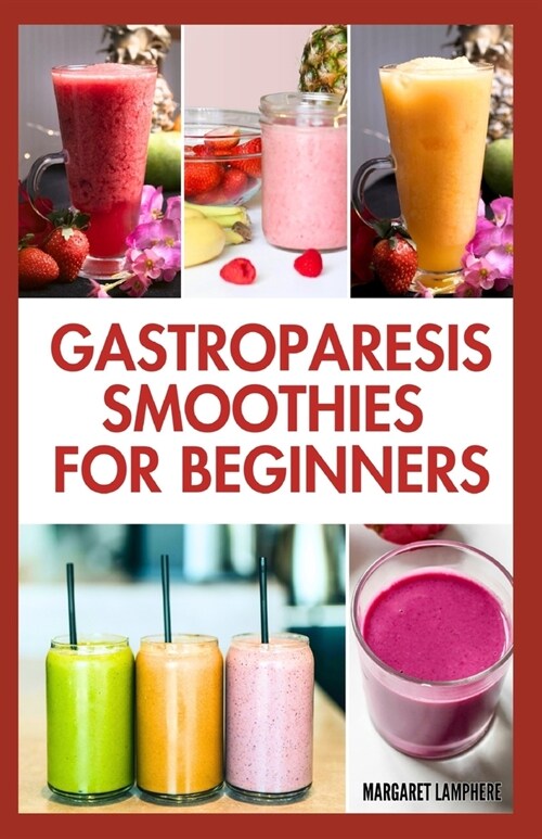 Gastroparesis Smoothies For Beginners: Quick Tasty Low Carb Fruit Blends Recipes for Abdominal Pain & Gastroparesis Relief (Paperback)