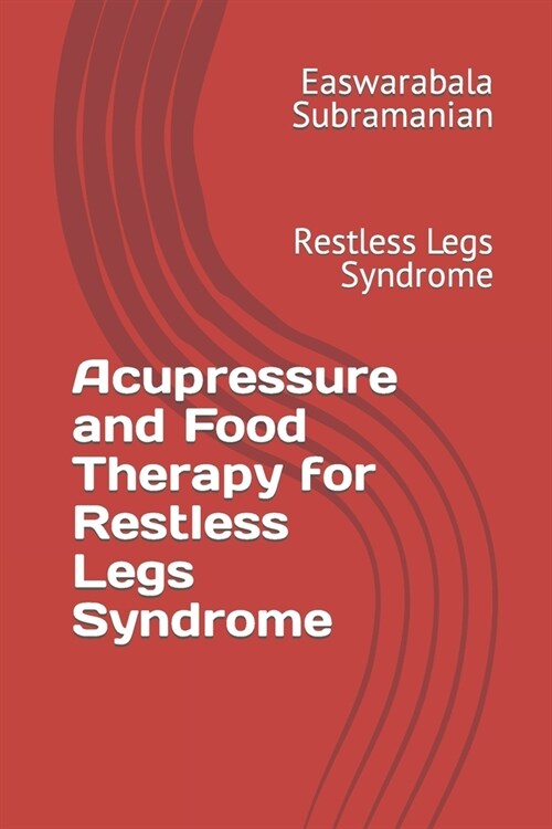 Acupressure and Food Therapy for Restless Legs Syndrome: Restless Legs Syndrome (Paperback)