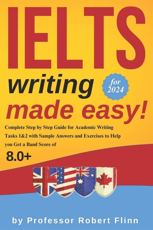 IELTS Writing Made Easy!: Complete Step by Step Guide for Academic Writing Tasks 1&2 with Sample Answers and Exercises to Help You Get a Band Sc (Paperback)