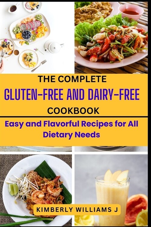 The Complete Gluten-Free And Dairy-Free Cookbook: Easy and Flavorful Recipes for All Dietary Needs (Paperback)