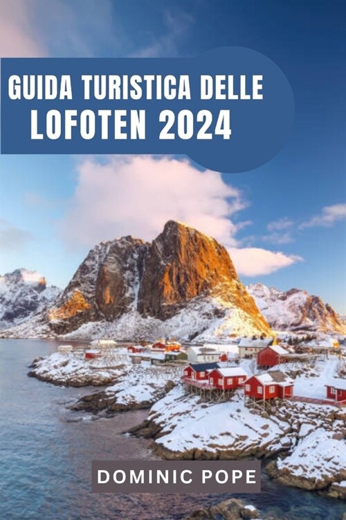 Guida Turistica Delle Lofoten 2024: Alla scoperta della maestosit?del gioiello artico della Norvegia: Un viaggio attraverso larcipelago incantato (Paperback)