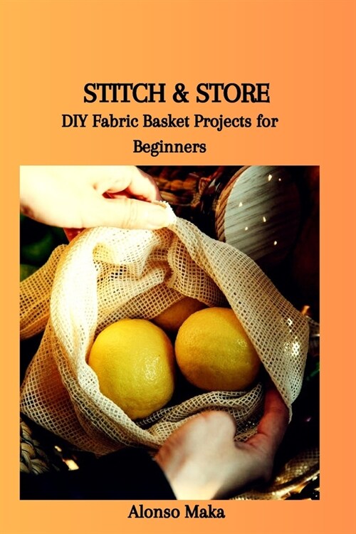 Stitch & Store: DIY Fabric Basket Projects for Beginners (Paperback)