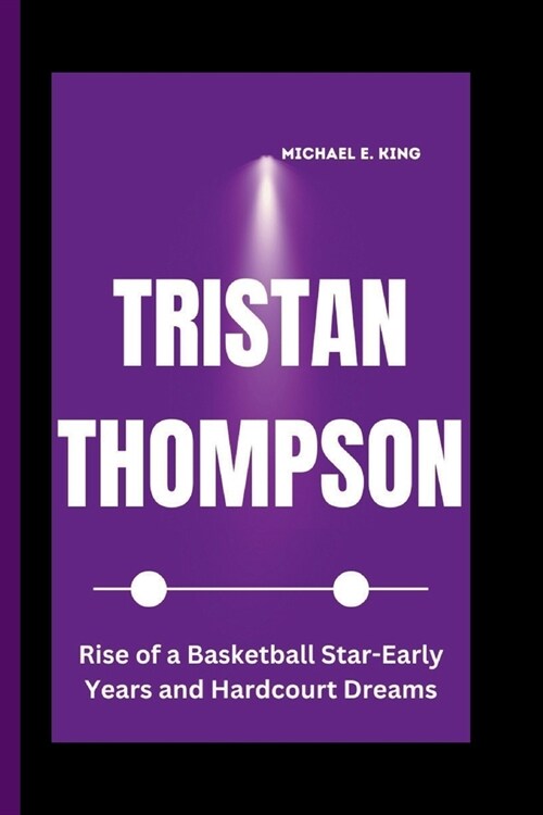 Tristan Thompson: Rise of a Basketball Star-Early Years and Hardcourt Dreams (Paperback)