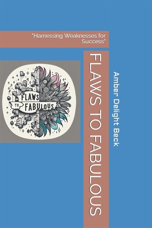 Flaws to Fabulous: Harnessing Weaknesses for Success (Paperback)