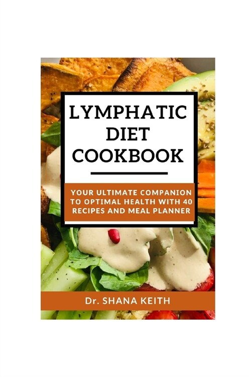 Lymphatic Diet Cookbook: Yоur Ultimate Соmраnіоn tо Орtіmаl Hе (Paperback)
