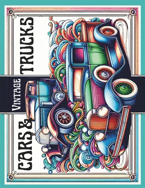 Vintage Cars & Trucks Adult Coloring Book: Muscle Cars, Classic Trucks, Vintage Hot Rods for Adults, Teens and Car Lovers (Paperback)