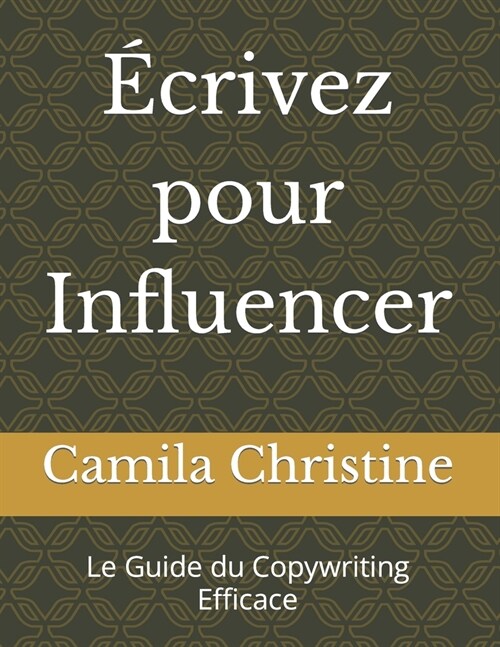?rivez pour Influencer: Le Guide du Copywriting Efficace (Paperback)