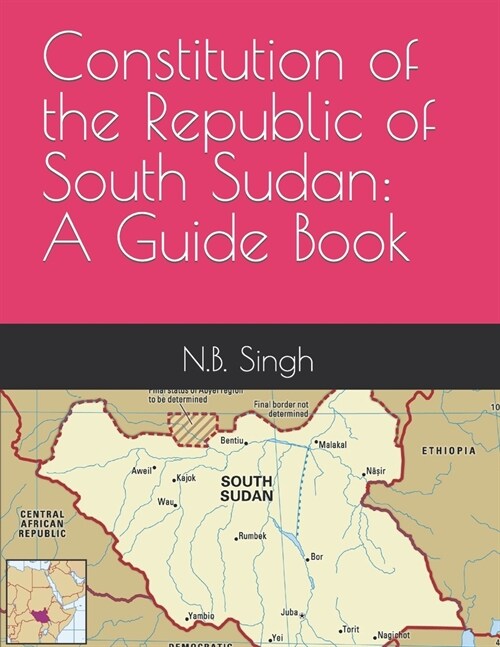 Constitution of the Republic of South Sudan: A Guide Book (Paperback)