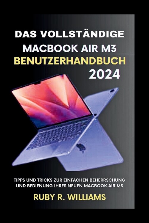Das vollst?dige MacBook Air M3-Benutzerhandbuch (2024): Tipps und Tricks zur einfachen Beherrschung und Bedienung Ihres neuen MacBook Air M3 (Paperback)