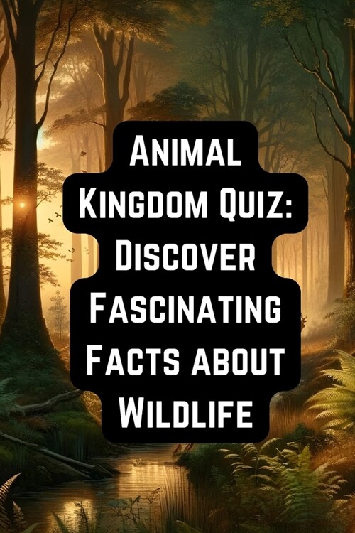 Animal Kingdom Quiz: Discover Fascinating Facts about Wildlife, Discover the Animal Kingdom Through Quizzes, Animal Kingdom Quiz (Paperback)