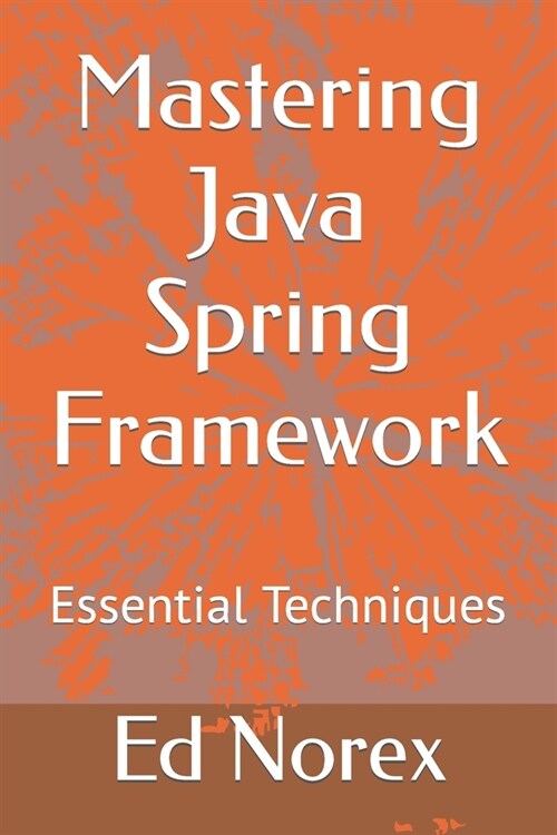 Mastering Java Spring Framework: Essential Techniques (Paperback)