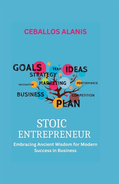 Stoic Entrepreneur: Embracing Ancient Wisdom for Modern Success in Business (Paperback)