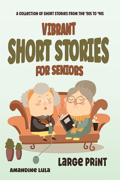 Vibrant Short Stories for Seniors: A collection of stories from the 50s to 90s in Large Print, Easy to Read. Perfect for reliving the Golden Decades. (Paperback)