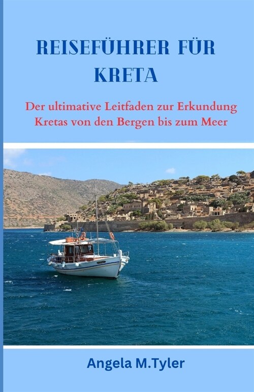 Reisef?rer F? Kreta: Der ultimative Leitfaden zur Erkundung Kretas von den Bergen bis zum Meer (Paperback)