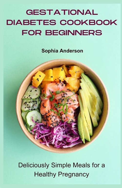 Gestational diabetes cookbook for beginners: Deliciously Simple Meals for a Healthy Pregnancy (Paperback)