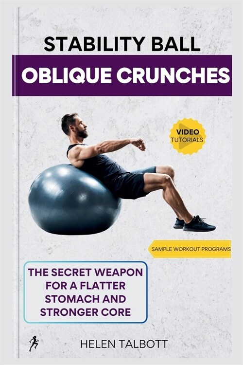 Stability Ball Oblique Crunches: The Secret Weapon for a Flatter Stomach and Stronger Core (Paperback)