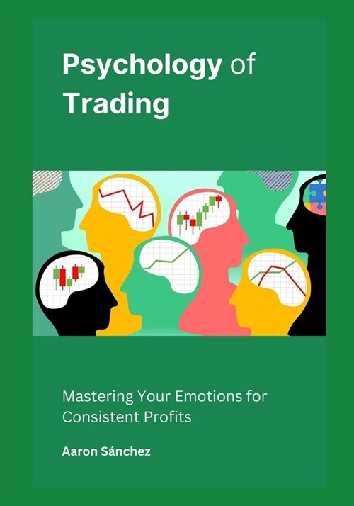 Psychology of Trading: Mastering Your Emotions for Consistent Profits (Paperback)